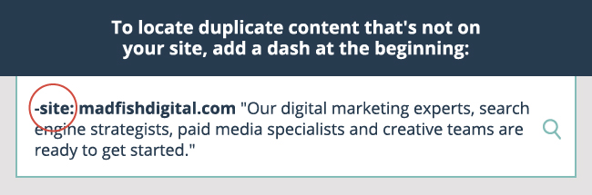 to locate duplicate content that's not on your site, add a dash at the beginning.