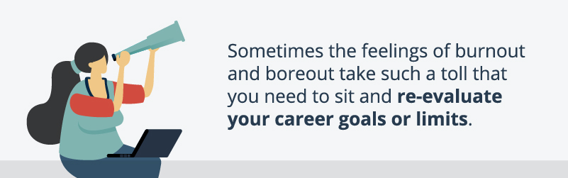 Graphic that says, "Sometimes the feelings of burnout and boreout take such a toll that you need to sit and re-evaluate your career goals or limits."