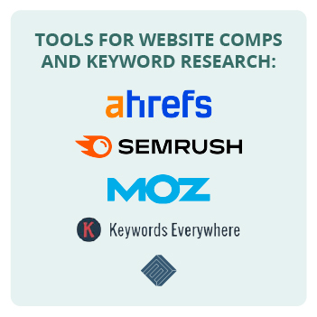 Tools for website comps and keyword research include Ahrefs, SemRush, Moz, and Keywords Everywhere.