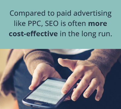 Compared to paid advertising like PPC, SEO is often more cost-effective in the long run.