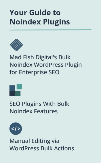 There are three top noindex plugins, including Mad Fish Digital's bulk noindex WordPress plugin for Enterprise SEO.