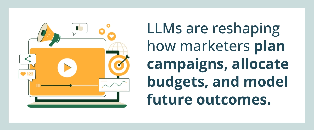 LLMs are reshaping how marketers plan campaigns, allocate budgets, and model future outcomes.