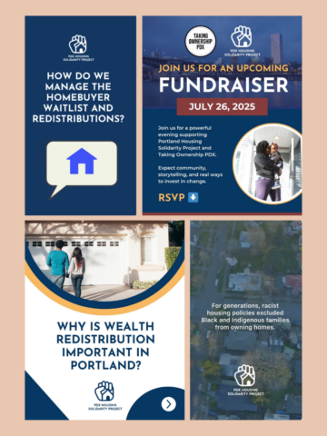 ollage of four PDX Housing Solidarity Project social media graphics covering homebuyer waitlist management, a July 26 2025 fundraiser with Taking Ownership PDX, wealth redistribution in Portland, and the history of racist housing policies excluding Black and Indigenous families.